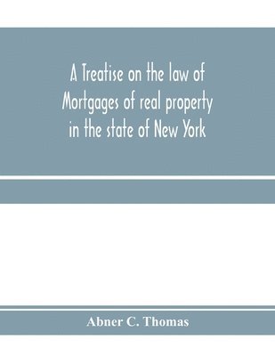 treatise on the law of mortgages of real property in the state of New York 1