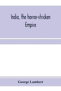 bokomslag India, the horror-stricken empire