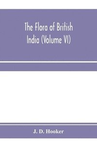 bokomslag flora of British India (Volume VI)