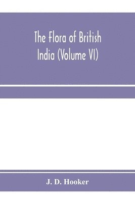J D Hooker - flora of British India (Volume VI), Häftad