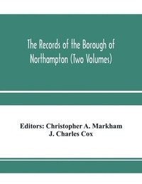 bokomslag The records of the borough of Northampton (Two Volumes)
