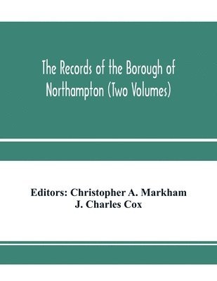 bokomslag The records of the borough of Northampton (Two Volumes)