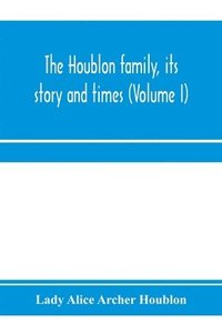 bokomslag The Houblon family, its story and times (Volume I)