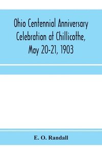 bokomslag Ohio centennial anniversary celebration at Chillicothe, May 20-21, 1903