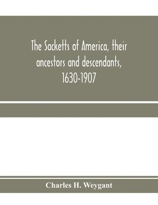 Charles H Weygant, Charles H. Weygant - Sacketts of America, their ancestors and descendants, 1630-1907, Häftad