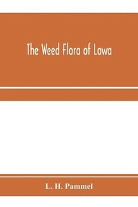 bokomslag The weed flora of Iowa
