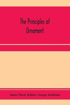 James Ward, George Aitchison - principles of ornament, Häftad