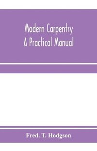 bokomslag Modern carpentry; a practical manual