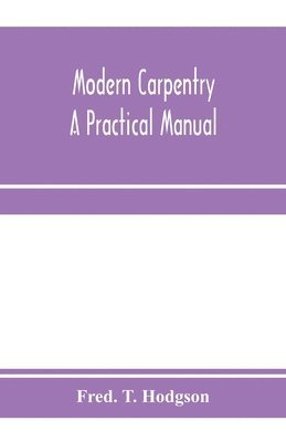 bokomslag Modern carpentry; a practical manual