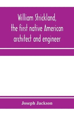 bokomslag William Strickland, the first native American architect and engineer