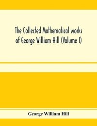 bokomslag collected mathematical works of George William Hill (Volume I)