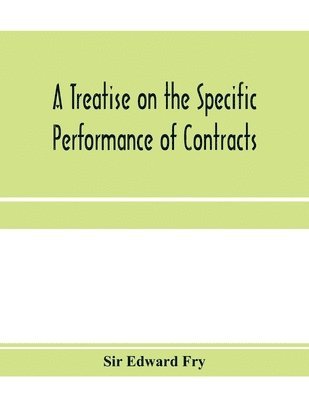 A treatise on the specific performance of contracts 1