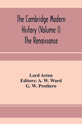 Lord Acton, A W Ward, A. W. Ward - Cambridge modern history (Volume I) The Renaissance, Häftad