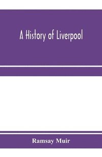 bokomslag A history of Liverpool