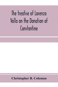 bokomslag The treatise of Lorenzo Valla on the Donation of Constantine, text and translation into English