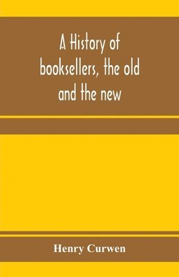 bokomslag A history of booksellers, the old and the new