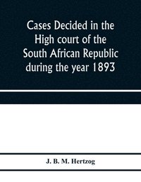 bokomslag Cases decided in the High court of the South African republic during the year 1893