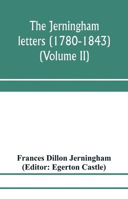 bokomslag The Jerningham letters (1780-1843) Being excerpts from the correspondence and diaries of the Honourable Lady Jerningham and of her daughter Lady Bedingfeld (Volume II)