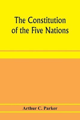 Arthur C Parker, Arthur C. Parker - constitution of the Five nations, Häftad