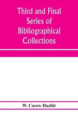 bokomslag Third and final series of bibliographical collections and notes on early English literature, 1474-1700