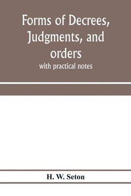 bokomslag Forms of decrees, judgments, and orders; with practical notes