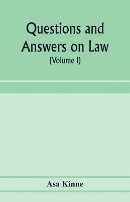 Questions and answers on law. Alphabetically arranged. With references to the most approved authorities (Volume I) 1