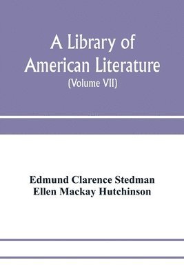 Edmund Clarence Stedman, Ellen MacKay Hutchinson - library of American literature, from the earliest settlement to the present time (Volume VII), Häftad
