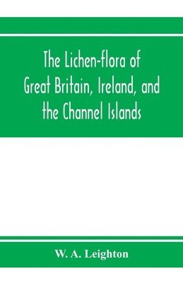 The lichen-flora of Great Britain, Ireland, and the Channel Islands 1