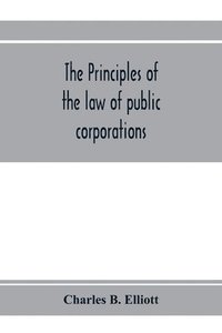 bokomslag The principles of the law of public corporations