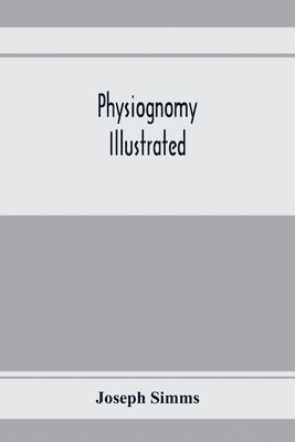 bokomslag Physiognomy illustrated; or, Nature's revelations of character