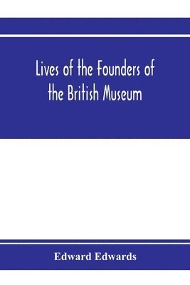 Lives of the founders of the British Museum