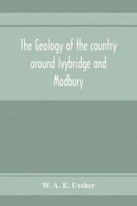 bokomslag The geology of the country around Ivybridge and Modbury