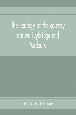 W A E Ussher - geology of the country around Ivybridge and Modbury, Häftad