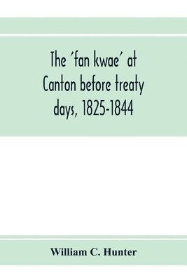 'fan kwae' at Canton before treaty days, 1825-1844