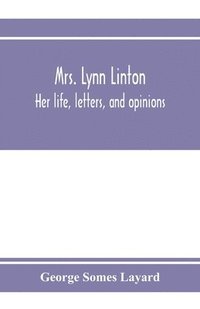 bokomslag Mrs. Lynn Linton; her life, letters, and opinions