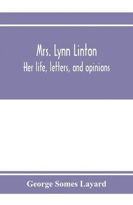 bokomslag Mrs. Lynn Linton; her life, letters, and opinions