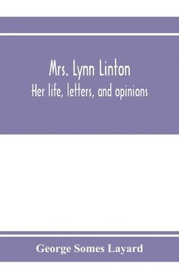 George Somes Layard - Mrs. Lynn Linton; her life, letters, and opinions, Häftad