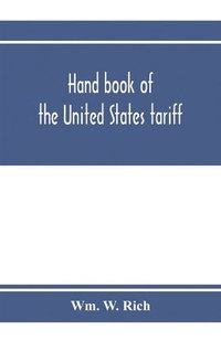 bokomslag Hand book of the United States tariff, containing the Tariff act of 1922, with complete schedules of articles, rates of duty and applicable paragraphs of the act; also provisions of the act