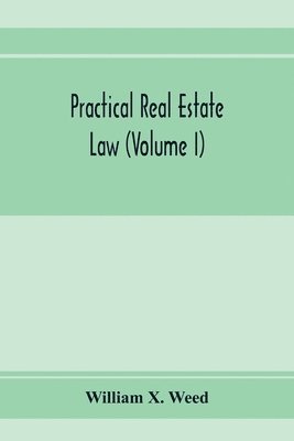 Practical real estate law (Volume I) 1