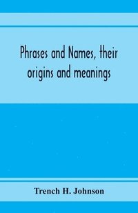 bokomslag Phrases and names, their origins and meanings