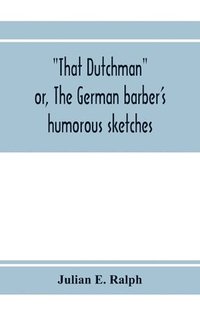 bokomslag That Dutchman; or, The German barber's humorous sketches