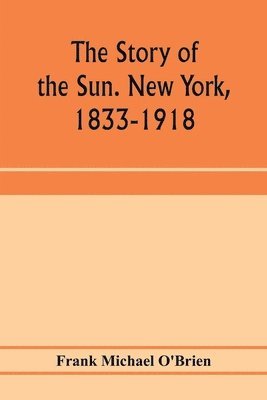 bokomslag The story of the Sun. New York, 1833-1918