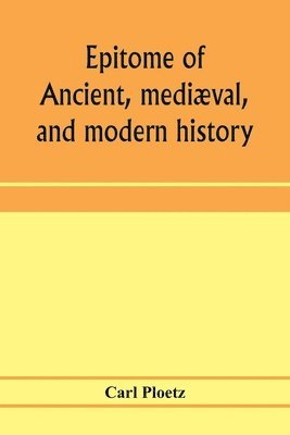 bokomslag Epitome of ancient, mediæval, and modern history