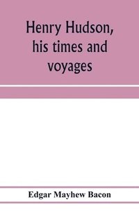 bokomslag Henry Hudson, his times and voyages