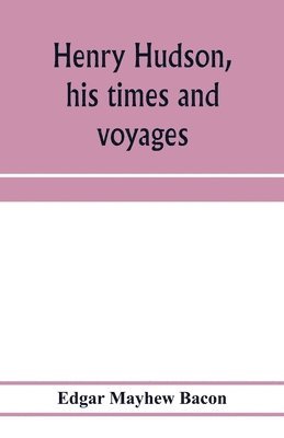 bokomslag Henry Hudson, his times and voyages