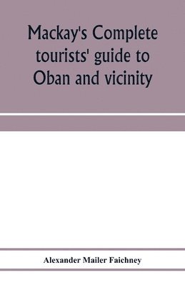 Mackay's complete tourists' guide to Oban and vicinity 1