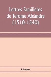 bokomslag Lettres familie&#768;res de Je&#769;rome Ale&#769;andre (1510-1540)