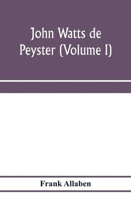 bokomslag John Watts de Peyster (Volume I)