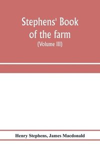 bokomslag Stephens' Book of the farm; dealing exhaustively with every branch of agriculture (Volume III) Farm Live Stock