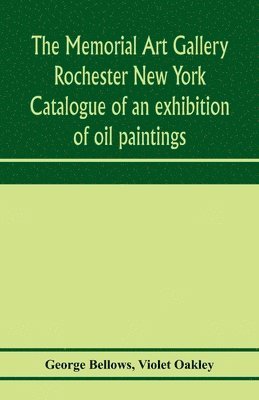 bokomslag The Memorial Art Gallery Rochester New York Catalogue of an exhibition of oil paintings